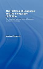 The fictions of language and the languages of fiction : the linguistic representation of speech and consciousness