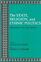 The State, religion, and ethnic politics : Afghanistan, Iran, and Pakistan