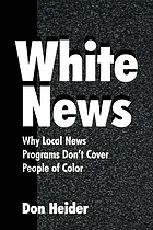 White news : why local news programs don't cover people of color