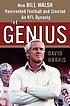 The genius : how Bill Walsh reinvented football... door David Harris
