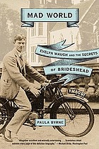 Mad world : Evelyn Waugh and the secrets of Brideshead