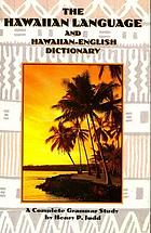 The Hawaiian language and Hawaiian-English dictionary : a complete grammar