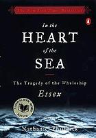 In the heart of the sea : the tragedy of the whaleship Essex