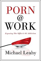 Porn@work : exposing the office's #1 addiction