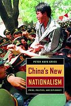 China's new nationalism : pride, politics, and diplomacy