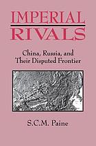 Imperial rivals : China, Russia, and their disputed frontier