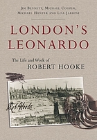 London's Leonardo : the life and work of Robert Hooke