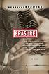Erasure : a novel 著者： Percival L Everett