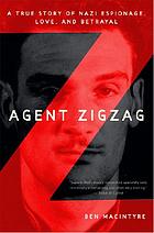 Agent Zigzag : a true story of Nazi espionage, love, and betrayal