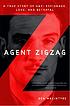 Agent Zigzag : a true story of Nazi espionage, love, and betrayal