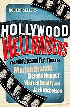 Hollywood hellraisers : the wild lives and fast times of Marlon Brando, Dennis Hopper, Warren Beatty and Jack Nicholson