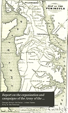Report on the organization and campaigns of the Army of the Potomac: to which is added an account of the campaign in western Virginia, with plans of battle-fields.