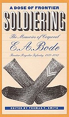 A dose of frontier soldiering : the memoirs of corporal E.A. Bode, frontier regular infantry, 1877-1882