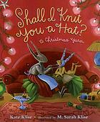 Shall I knit you a hat? : a Christmas yarn