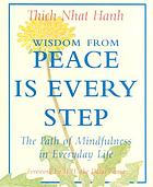 Wisdom from Peace is every step : the path of mindfulness in everyday life