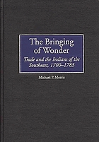 The bringing of wonder : trade and the Indians of the Southeast, 1700-1783