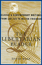 The libertarian reader : classic and contemporary readings from Lao-tzu to Milton Friedman