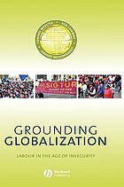 Grounding globalization : Labour in the age of insecurity.