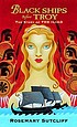 Black ships before Troy : the story of the Iliad by  Rosemary Sutcliff 