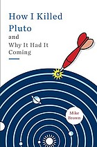 How I killed Pluto and why it had it coming