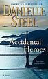 Accidental heroes : a novel by Danielle Steel