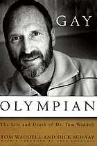Gay Olympian : the life and death of Dr. Tom Waddell
