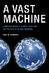A vast machine : computer models, climate data,... 著者：  Paul N Edwards 