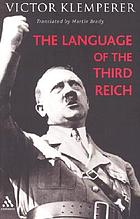 The language of the Third Reich : LTI, Lingua Tertii Imperii ; a philologist's notebook