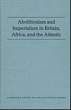 Abolitionism and imperialism in Britain, Africa, and the Atlantic