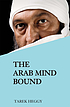 The Arab mind bound by  Ṭāriq Aḥmad Ḥajjī 
