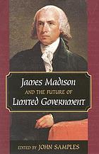 James Madison and the future of limited government
