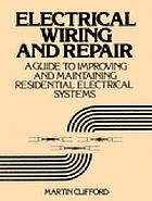 Electrical wiring and repair : a guide to improving and maintaining residential electrical systems