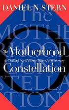 The motherhood constellation : a unified view of parent-infant psychotherapy