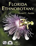 Florida ethnobotany : Fairchild Tropical Garden, Coral Gables, Florida Arizona-Sonora Desert Museum, Tucson, Arizona : with more than 500 species illustrated by Penelope N. Honychurch ... [et al.]