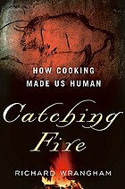Catching Fire: How Cooking Made Us Human cover image