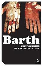The doctrine of reconciliation : church dogmatics