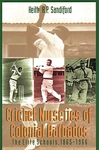 Cricket nurseries of colonial Barbados : the elite schools, 1865-1966