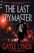The last spymaster 著者： Gayle Lynds