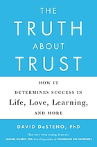 The truth about trust : how it determines success in life, love, learning, and more