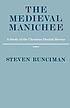 The medieval Manichee a study of the Christian... 著者： Steven Runciman