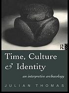 Time, culture and identity : an interpretive archaeology