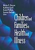 Children and families in health and illness by Marion E Broome