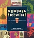 Radical brewing : recipes, tales, and world-altering... de Randy Mosher