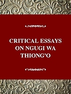 Critical essays on Ngũgĩ wa Thiongʼo