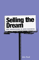 Selling the Dream Why Advertising Is Good Business.