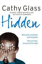 Hidden : betrayed, exploited and forgotten : how one boy overcame the odds
