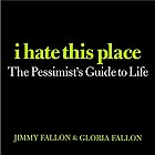 I hate this place : the pessimist's guide to life
