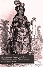 Lives of famous Indian chiefs, from Cofachiqui, the Indian Princess, and Powhatan; down to and including Chief Joseph and Geronimo. Also an answer, from the latest research, of the query, Whence came the Indian? Together with a number of thrillingly interesting Indian stories and anecdotes from history ...