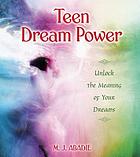 Teen dream power : unlock the meaning of your dreams