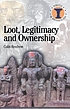 Loot, legitimacy, and ownership : the ethical... de Colin Renfrew